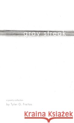 Gray Streak Tyler G Freitas, Shirley Fantana, Patrick Lahey 9798330276226 Insensate Publication - książka