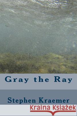 Gray the Ray Stephen M. Kraemer 9781542364614 Createspace Independent Publishing Platform - książka