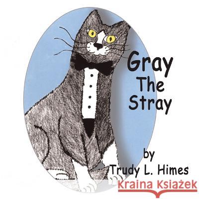 Gray the Stray Trudy L Himes   9781413410297 Xlibris Us - książka