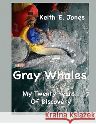 Gray Whales My Twenty Years Of Discovery Jones, Keith E. 9781480125667 Createspace - książka