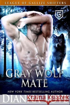 Gray Wolf Mate: League Of Gallize Shifters Love, Dianna 9781940651613 Silver Hawk Press - książka