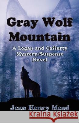 Gray Wolf Mountain: A Logan and Cafferty Mystery/Suspense Novel Jean Henry Mead 9781931415378 Medallion Books - książka