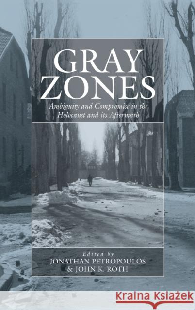 Gray Zones: Ambiguity and Compromise in the Holocaust and Its Aftermath Petropoulos, Jonathan 9781845450717 Berghahn Books - książka