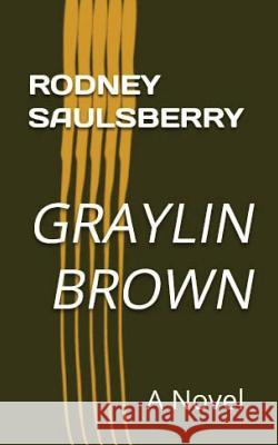 Graylin Brown Rodney Saulsberry 9781545085172 Createspace Independent Publishing Platform - książka