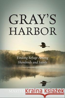 Gray's Harbor: Finding Refuge Among Shorebirds and Saints Martha L Henderson 9781977246059 Outskirts Press - książka