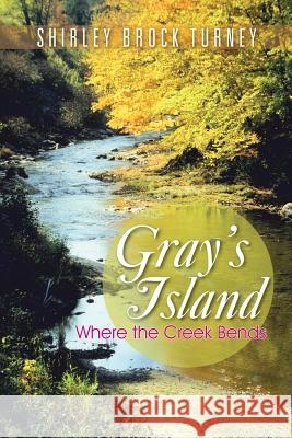 Gray's Island: Where the Creek Bends Turney, Shirley Brock 9781491827437 Authorhouse - książka