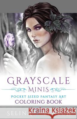 Grayscale Minis - Pocket Sized Fantasy Art Coloring Book Selina Fenech 9780648215653 Fairies and Fantasy Pty Ltd - książka