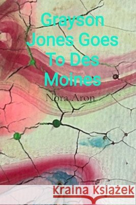 Grayson Jones Goes To Des Moines Aron, Nora 9798349448454 Aarorth Art Studio - książka