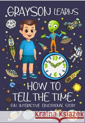 Grayson Learns How to Tell the Time: Fun Interactive Educational Story 369 Publications   9781739118167 Square Reads - książka