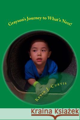 Grayson's Journey to What's Next! Kevin J. Curtis 9781518608223 Createspace - książka