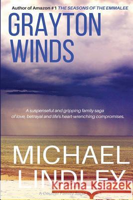 Grayton Winds: A suspenseful family saga of love, betrayal and life's difficult compromises. Lindley, Michael 9780979467028 Sage River Press - książka