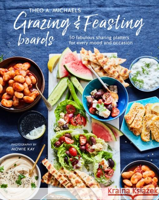 Grazing & Feasting Boards: 50 Fabulous Sharing Platters for Every Mood and Occasion Theo A. Michaels 9781788794664 Ryland, Peters & Small Ltd - książka