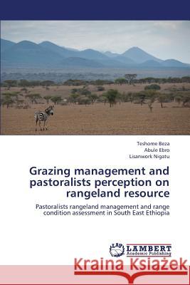 Grazing management and pastoralists perception on rangeland resource Beza Teshome 9783838371153 LAP Lambert Academic Publishing - książka