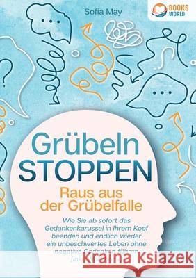 Gr?beln stoppen - Raus aus der Gr?belfalle: Wie Sie ab sofort das Gedankenkarussel in Ihrem Kopf beenden und endlich wieder ein unbeschwertes Leben oh Sofia May 9783989358492 Orbita Media - książka