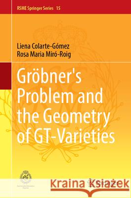 Gr?bner's Problem and the Geometry of Gt-Varieties Liena Colarte-G?mez Rosa Maria Mir?-Roig 9783031688577 Springer - książka