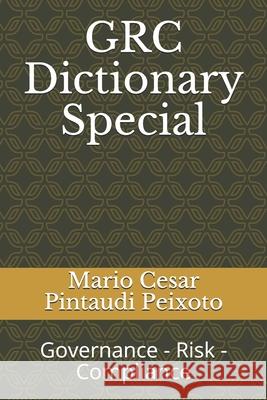 GRC Dictionary Special: Governance - Risk - Compliance Mario Cesar Pintaudi Peixoto 9781691414994 Independently Published - książka
