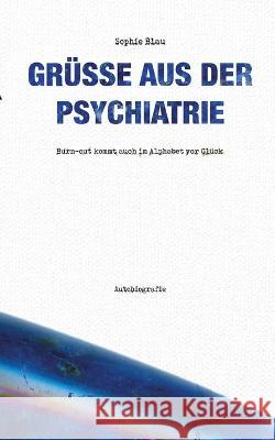 Gr??e aus der Psychiatrie: Burn-out kommt auch im Alphabet vor Gl?ck Sophie Blau 9783756205165 Bod - Books on Demand - książka