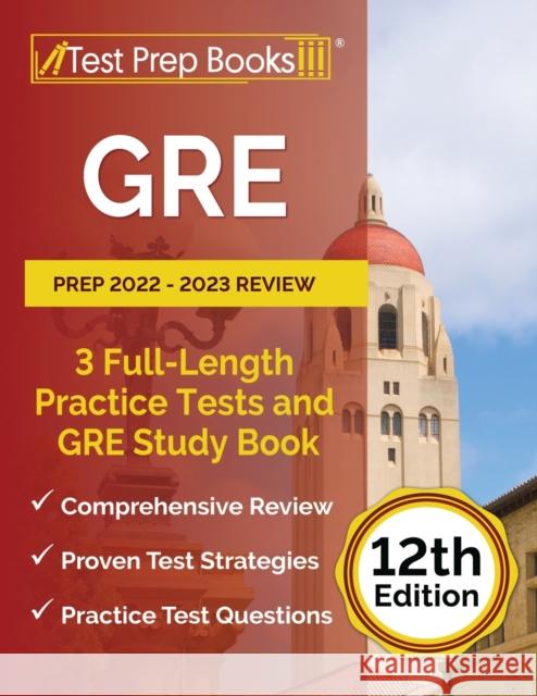 GRE Prep 2022 - 2023 Review: 3 Full-Length Practice Tests and GRE Study Book [12th Edition] Joshua Rueda   9781637759622 Test Prep Books - książka