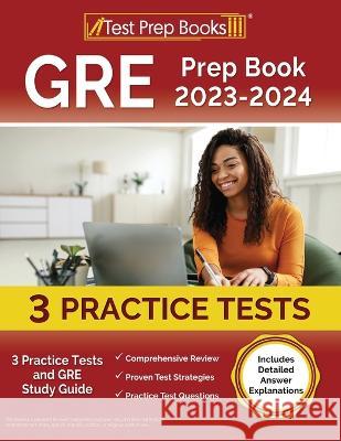 GRE Prep Book 2023-2024: 3 Practice Tests and GRE Study Guide [Includes Detailed Answer Explanations] Joshua Rueda   9781637752265 Test Prep Books - książka