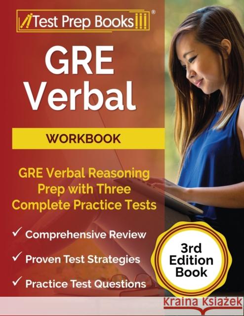 GRE Verbal Workbook: GRE Verbal Reasoning Prep with Three Complete Practice Tests [3rd Edition Book] Tpb Publishing 9781628452945 Test Prep Books - książka