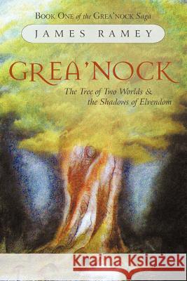 Grea'nock: The Tree of Two Worlds and the Shadows of Elvendom Ramey, James 9781462059485 iUniverse.com - książka