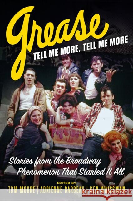 Grease, Tell Me More, Tell Me More: Stories from the Broadway Phenomenon That Started It All  9780913705698 Chicago Review Press - książka