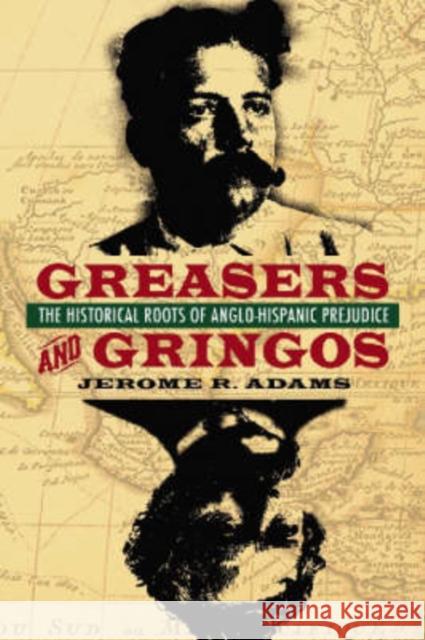 Greasers and Gringos: The Historical Roots of Anglo-Hispanic Prejudice Adams, Jerome R. 9780786426416 McFarland & Company - książka