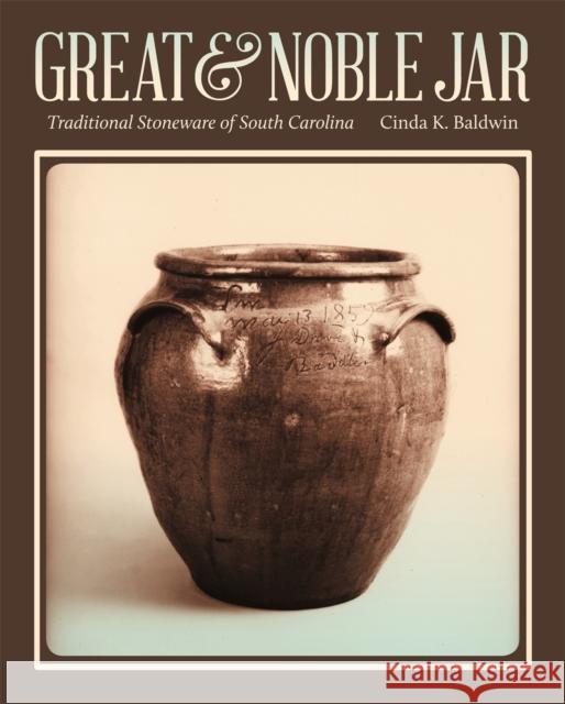 Great & Noble Jar: Traditional Stoneware of South Carolina Baldwin, Cinda K. 9780820346168 University of Georgia Press - książka