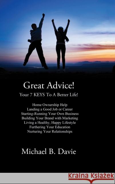 Great Advice!: Your 7 KEYS To A Better Life! Davie, Michael B. 9781988058337 Manor House Publishing Inc - książka