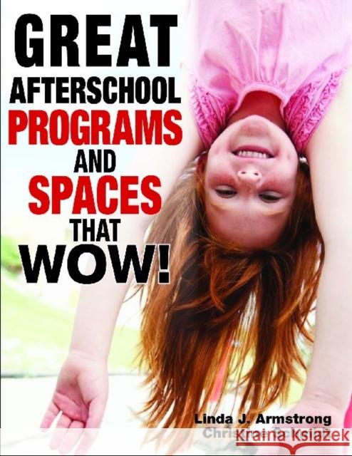 Great Afterschool Programs and Spaces That Wow! Linda J. Armstrong Christine A. Schmidt 9781605541228 Redleaf Press - książka