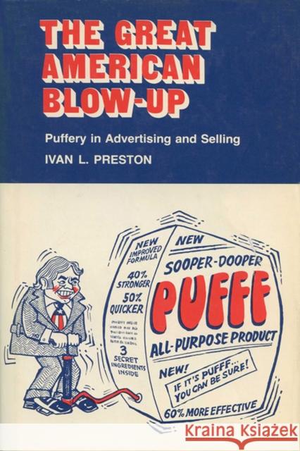 Great American Blow-Up: Puffery in Advertising and Selling (Revised) Preston, Ivan L. 9780299152543 University of Wisconsin Press - książka