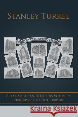 Great American Hoteliers Volume 2: Pioneers of the Hotel Industry Stanley Turkel 9781504967037 Authorhouse - książka
