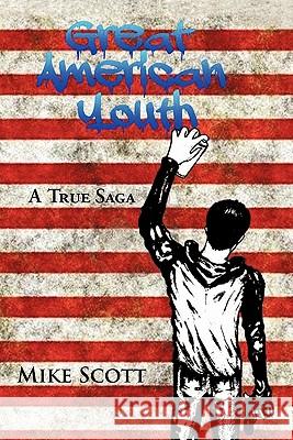 Great American Youth: A True Saga Scott, Mike 9781456760434 Authorhouse - książka