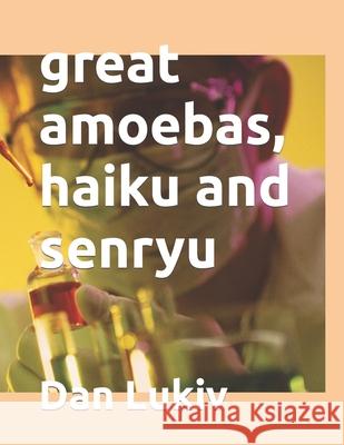 great amoebas, haiku and senryu Dan Lukiv 9781670518408 Independently Published - książka