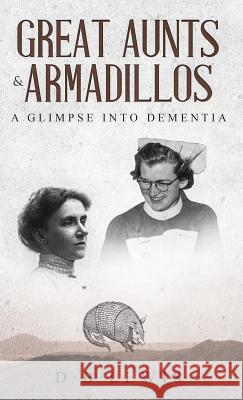 Great Aunts and Armadillos: A Glimpse into Dementia D B Lewis 9783748229988 Tredition Gmbh - książka