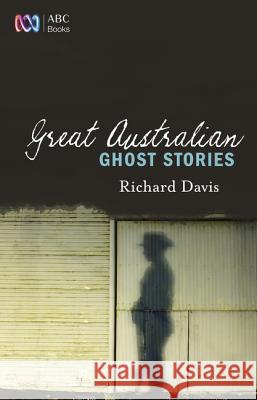 Great Australian Ghost Stories Richard Davis 9780733333293 Harper Collins Publishers Australia Pty Ltd - książka