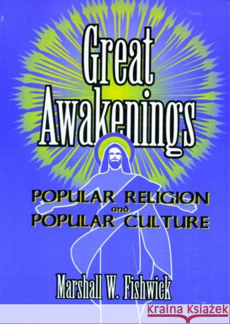 Great Awakenings : Popular Religion and Popular Culture Marshall W. Fishwick 9781560238584 Haworth Press - książka