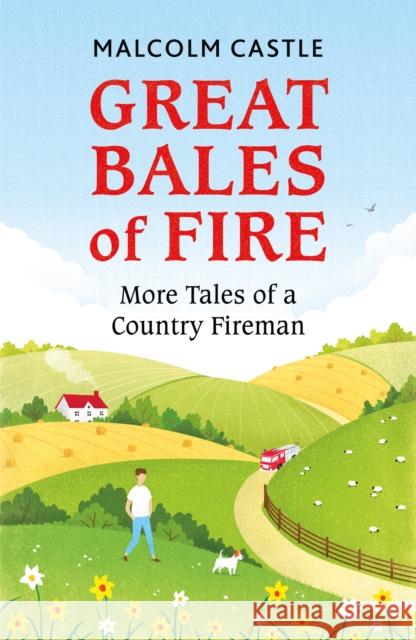 Great Bales of Fire: More Tales of a Country Fireman Malcolm Castle 9781841884998 Seven Dials - książka