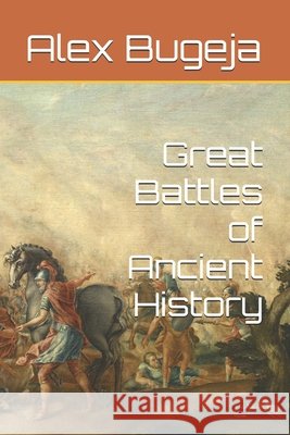 Great Battles of Ancient History Alex Bugeja 9798302974563 Independently Published - książka