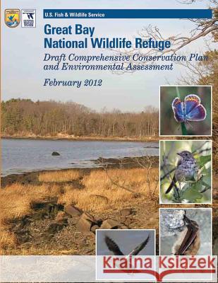 Great Bay National Wildlife Refuge: Draft Comprehensive Conservation Plan and Environmental Assessment February 2012 U S Fish & Wildlife Service 9781505829167 Createspace - książka