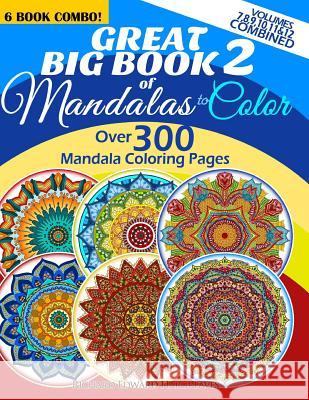 Great Big Book 2 Of Mandalas To Color - Over 300 Mandala Coloring Pages - Vol. 7,8,9,10,11 & 12 Combined: 6 Book Combo - Ranging From Simple & Easy To Hargreaves, Richard Edward 9781514686812 Createspace - książka