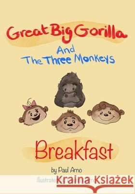 Great Big Gorilla and Three Monkeys: Breakfast Paul Arno, Lauren Arno 9798474480787 Independently Published - książka