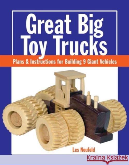 Great Big Toy Trucks: Plans and Instructions for Building 9 Giant Vehicles Les Neufeld 9781627107914 Taunton Press - książka