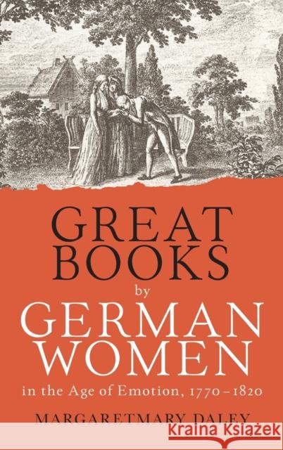 Great Books by German Women in the Age of Emotion, 1770-1820 Professor Margaretmary (Customer) Daley 9781640140974 Boydell & Brewer Ltd - książka