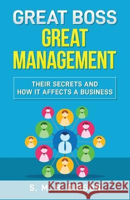 Great Boss Great Management: Their Secrets And How It Affects A Business S M H Gibson 9781088062807 IngramSpark - książka