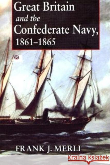 Great Britain and the Confederate Navy, 1861-1865 Frank J. Merli Howard Jones 9780253217356 Indiana University Press - książka