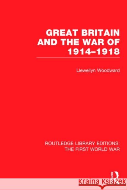 Great Britain and the War of 1914-1918 (Rle the First World War) Woodward, Llewellyn 9781138017672 Routledge - książka