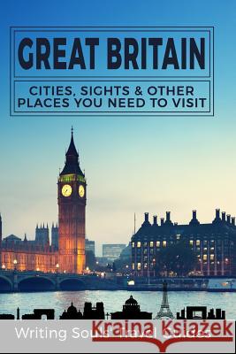 Great Britain: Cities, Sights & Other Places You Need To Visit Travel Guides, Writing Souls 9781977600059 Createspace Independent Publishing Platform - książka