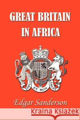 Great Britain in Africa: The History of Colonial Expansion Edgar Sanderson 9781931541312 Simon Publications - książka