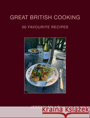 Great British Cooking: 50 Favourite Recipes Jeremy Mills 9781911148296 Great Editions - książka